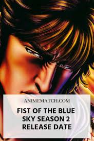 Fist Of The Blue Sky Season 2 Release Date Animematch Com Release Date Season 2 Blue Sky
