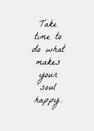 Maybe you would like to learn more about one of these? Action For Happiness On Twitter Take Time To Do What Makes Your Soul Happy
