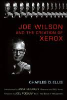 Joe Wilson And The Creation Of Xerox By Charles D Ellis Leadershop Leadershipnow Com