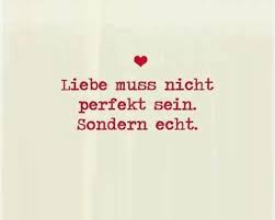 Liebe Muss Nicht Perfekt Sein Sondern Echt Worte Zitate Spruche Tolle Worte
