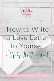How To Write Yourself A Love Letter Selena Maestas Coaching Writing A Love Letter Love Letters Lettering