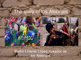 En el día de su nacimiento, google compartió un doodle en homenaje a quien en vida fuera pedro linares. The Story Of Los Alebrijes Ppt Download
