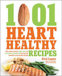 These recipes are a basic way of healthy living and devoid of junk food, fried these delicious recipes are planned by strictly avoiding the use of fatty foods like fried foods, processed foods that increase blood cholesterol and sodium. 1 001 Heart Healthy Recipes Quick Delicious Recipes High In Fiber And Low In Sodium And Cholesterol That Keep You Committed To Your Healthy Lifestyle By Dick Logue
