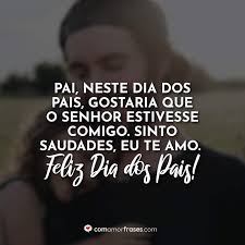 Então vem conferir essas frases para o dia dos pais cheias de amor! Pai Neste Dia Dos Pais Gostaria Que O Senhor Estivesse Comigo Sinto Saudades Eu Te Amo Feliz Dia Dos Pais Com Amor Frases