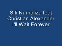 Download mp3, download lagu terbaru 2021 mudah, cepat, nyaman. Lagu Terbaru Siti Nurhaliza Feat Christian Alexander I Ll Wait Forever Youtube