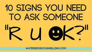 The organisation has a dedicated r u ok? 10 Signs You Need To Ask Someone R U Ok Watersedge Counselling