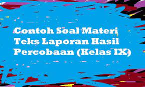 Berikut ini yang merupakan teks laporan hasil observasi adalah…. Contoh Soal Materi Teks Laporan Hasil Percobaan Kelas Ix Pelajaran Bahasa Indonesia Di Jari Kamu