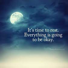 It S Time To Rest Everything Is Going To Be Okay Good Night Quotes Sleep Quotes Inspirational Quotes