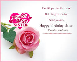 You are my life and world. Happy Birthday Wishes For Sister Wordings And Messages