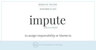 Impute Wordoftheday 誤って 不当に責任を負わせる 非難する Http Www Merriam Webster Com Word Of The Day Impute 2016 11 23 Words Intelligent Words Unusual Words