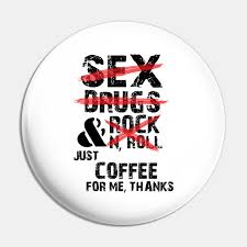 Best ★rock and roll quotes★ at quotes.as. Sex Drugs And Rock Roll Just Coffee Funny Quotes Sex Drugs And Rock Roll Just Coffeefunn Pin Teepublic