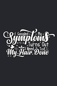 At least one immediate family member with waardenburg syndrome. I Googled My Symptoms Turns Out I Need My Hair Done A Gift For People Who Loves Their Hair Lined Journal Notebook For Gift By Amazon Ae
