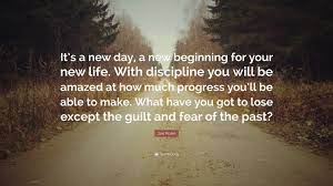 You don't have to see the whole staircase, just take the first step. Jim Rohn Quote It S A New Day A New Beginning For Your New Life With Discipline You Will Be Amazed At How Much Progress You Ll Be Abl