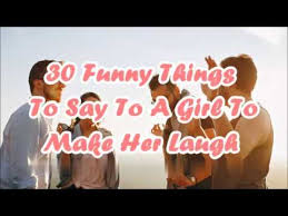 Cute things to say your girlfriend. 30 Funny Things To Say To A Girl To Make Her Laugh Youtube