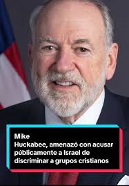 Mike Huckabee y la discriminación a cristianos en Israel