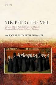 Amazon.com: Stripping the Veil: Convent Reform, Protestant Nuns, and Female  Devotional Life in Sixteenth Century Germany (Studies in German History):  9780192857286: Plummer, Marjorie Elizabeth: Books