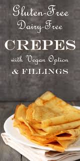 Gluten Free Dairy Free Crepes Recipe With A Vegan Option