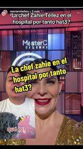 Chef Zahie Téllez enfrenta controversia y hospitalización