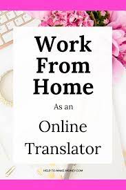 Online Translator Jobs Work From Home As A Translator Working From Home Make Money From Home Online Jobs From Home