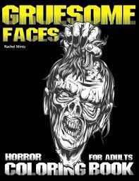 Welcome to horrid coloring books where we bring horror themed movies and characters into coloring books! Amazon Com Gruesome Faces Horror Coloring Book For Adults Evil Demons Zombies Twisted Creatures Scary Portraits Halloween Coloring Book For Grown Ups 9781978041080 Mintz Rachel Books