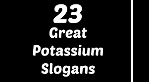 Potassium Slogans Slogan Potassium Greats