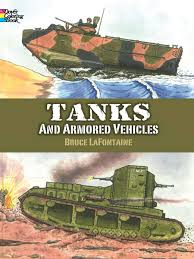 | this comprehensive coloring page of accurately rendered illustrations chronicles the development of tanks and other armored vehicles — from the german super heavy tank to the future american battle. Tanks And Armored Vehicles Dover Coloring Book Lafontaine Bruce 9780486413174 Amazon Com Books