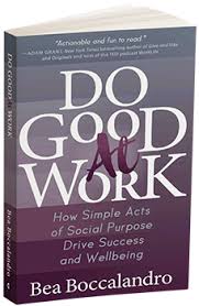 Great spiritual texts describe the what—what it means to be free. Do Good At Work Bea Boccalandro