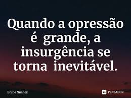 Quando A Opressao E Grande A Bruno Nunnez