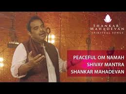 peaceful om namah shivay mantra by shankar mahadevan youtube spiritual songs mantras shankar mahadevan