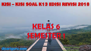 Rpp november 14, 2018 14:10. Download Kisi Kisi Soal K13 Kelas 6 Semester 1 Revisi 2018 Dicariguru Com