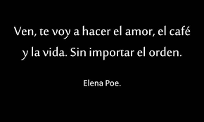 Frases De Elena Poe Para Dedicar Y Dedicarte Hazte El En Taringa Frases Bonitas Frases Frases De Palabras