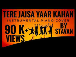 Tere Jaisa Yaar Kaha Instrumental Yarana Dedicated To All My Friends Piano Cover By Stavan Youtube