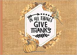 Maybe you would like to learn more about one of these? In All Things Give Thanks Guest Book For Thanksgiving Day Gratitude Notes From The Guests Of The Party Memories Keepsake Family Activity 40 Pages 8 25 X 6 In Holiday Journals Casa 9781702586375 Amazon Com Books