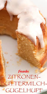 Wochenend Rezept Zitronen Buttermilch Gugelhupf Freundin De In 2020 Gugelhupf Rezept Saftig Kuchen Rezepte Einfach Buttermilch