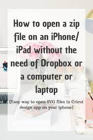 How To Open A Zip File On An Iphone Ipad Without The Need Of Dropbox Or A Computer Or Laptop Cricut Apps Iphone Tutorial Free Fonts For Cricut