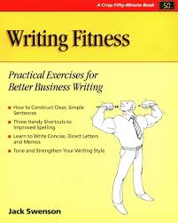 We recommend being gentle with yourself, rephrasing each time you say should; Writing Fitness Practical Exercises For Better Business Writing