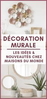Les Meilleures Idees De Decoration Murale Chez Maisons Du Monde Decorations Murales Maison Idee Deco Maison Du Monde Decoration Murale