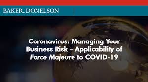 Coronavirus Managing Your Business Risk Applicability Of Force Majeure To Covid 19 Baker Donelson