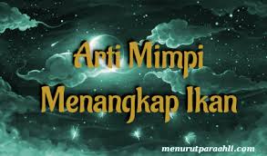 Tafsir mimpi bergambar 2d : Arti Mimpi Menangkap Ikan Di Air Jernih Archives Menurut Para Ahli