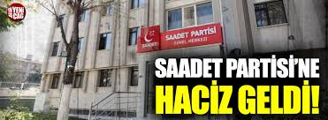Saadet partisi genel merkezi nasıl gidilir ? Saadet Partisi Ne Haciz Geldi
