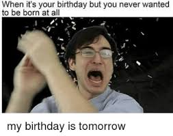 Birthday Tomorrow Memes Funny Birthday Meme