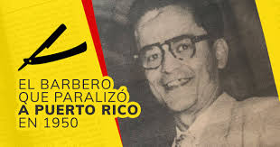 Vidal Santiago Díaz, El Barbero Que Paralizó a Puerto Rico en 1950 (Pr