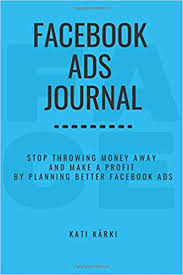 Wondering how you can better engage with your facebook fans? Facebook Ads Journal Stop Throwing Money Away And Make A Profit By Planning Better Facebook Ads Guided Marketing Notebooks For Business Karki Kati 9798680900581 Amazon Com Books