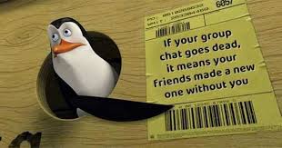 dopl3r.com - Memes - 605 If your group chat goes dead it means your friends  made a new one without you 0 0o