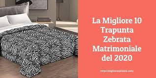 Nel confronto di coperta zebrata matrimoniale le opzioni importanti sono presentate e confrontate tra loro. La Top 10 Trapunta Zebrata Matrimoniale Al Miglior Nel 2021 Miglioreopinioni Com