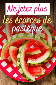 Ne Jetez Plus Les Ecorces De Pasteque Ecorce De Pasteque Pasteque Aliments Bons Pour La Sante