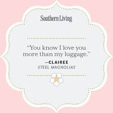 Watch 25 Colorful Quotes From Steel Magnolias Steel Magnolias Quotes Steel Magnolias Color Quotes
