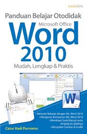 Tutorial Belajar Microsoft Word Buku Word Panduan Belajar Otodidak Microsoft Office Word 2010