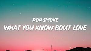 Pop Smoke What You Know Bout Love She Said What You Know Bout Love I Got What You Need Tiktok Youtube