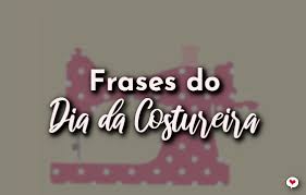 Suchen sie nach dia da costureira. Frases Do Dia Da Costureira 25 De Maio Com Amor Frases